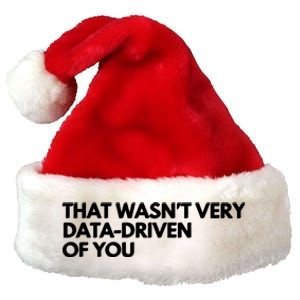 Funny Data Analyst That WasnT Very Data Driven Of You Premium Christmas Santa Hat