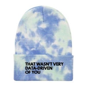 Funny Data Analyst That WasnT Very Data Driven Of You Tie Dye 12in Knit Beanie