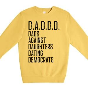 Funny D A D D D Dads Against Daughters Dating Democrats Great Gift Premium Crewneck Sweatshirt