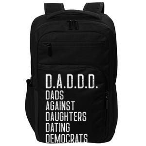 Funny D A D D D Dads Against Daughters Dating Democrats Great Gift Impact Tech Backpack