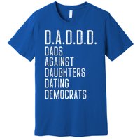 Funny D A D D D Dads Against Daughters Dating Democrats Great Gift Premium T-Shirt