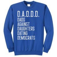 Funny D A D D D Dads Against Daughters Dating Democrats Great Gift Tall Sweatshirt