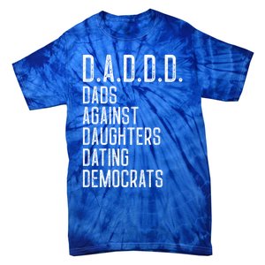 Funny D A D D D Dads Against Daughters Dating Democrats Great Gift Tie-Dye T-Shirt