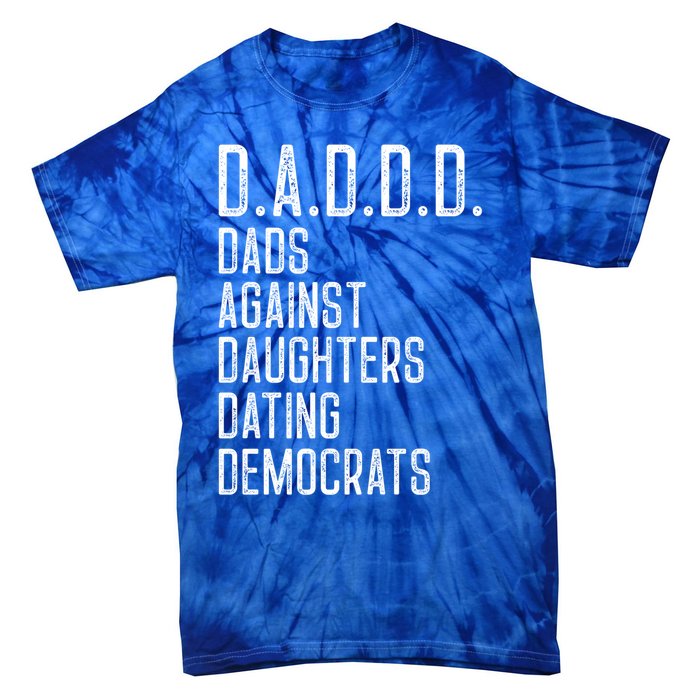 Funny D A D D D Dads Against Daughters Dating Democrats Great Gift Tie-Dye T-Shirt