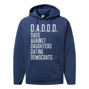 Funny D A D D D Dads Against Daughters Dating Democrats Great Gift Performance Fleece Hoodie