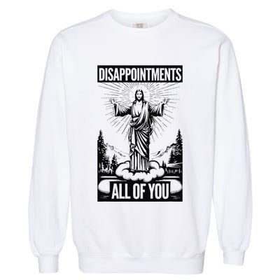 Funny Disappointments All Of You Jesus Christian Religion Garment-Dyed Sweatshirt