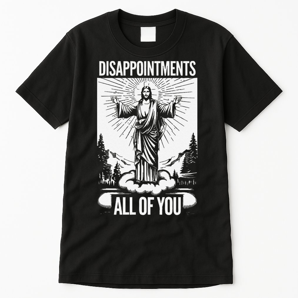 Funny Disappointments All Of You Jesus Christian Religion Tall T-Shirt