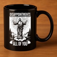 Funny Disappointments All Of You Jesus Christian Religion 11oz C Handle Ceramic Mug