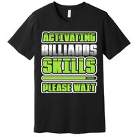Father's Day Activating Billiards Skill Please Wait Funny Pool Gift For Dad Premium T-Shirt