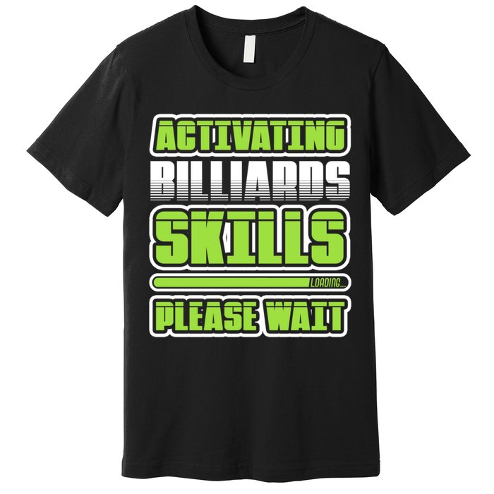 Father's Day Activating Billiards Skill Please Wait Funny Pool Gift For Dad Premium T-Shirt