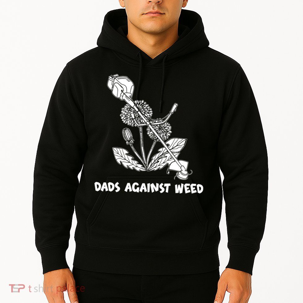 Funny Dads Against Weed Weed Wacker Dandelions Hoodie