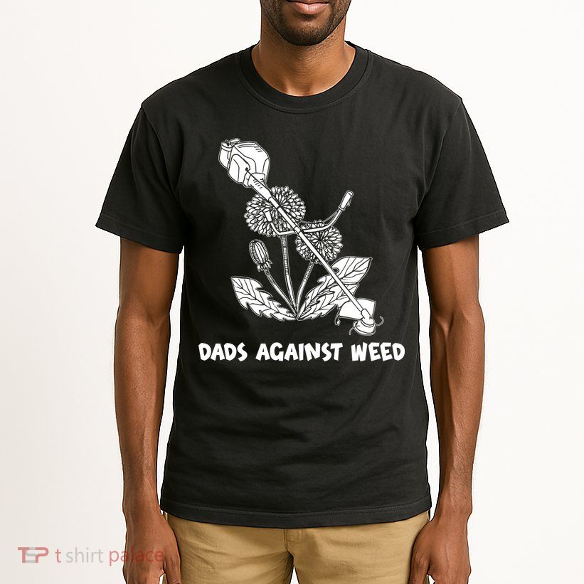 Funny Dads Against Weed Weed Wacker Dandelions Tall T-Shirt