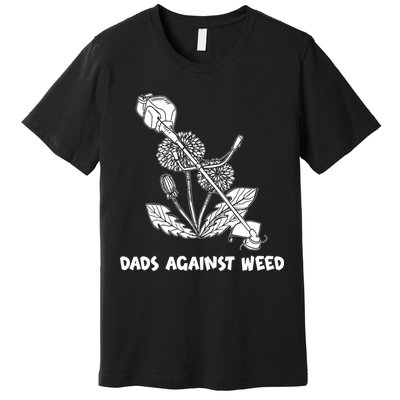 Funny Dads Against Weed Weed Wacker Dandelions Premium T-Shirt