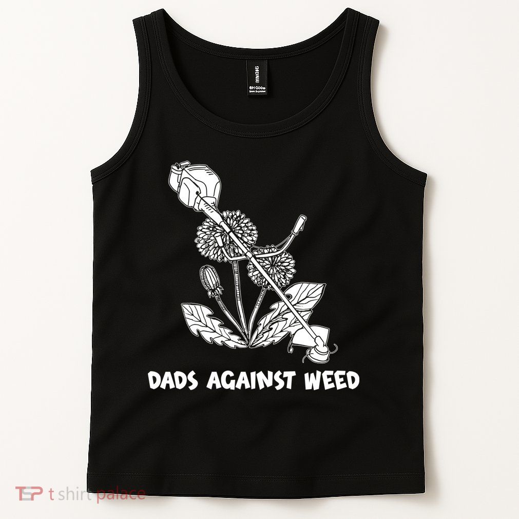 Funny Dads Against Weed Weed Wacker Dandelions Tank Top