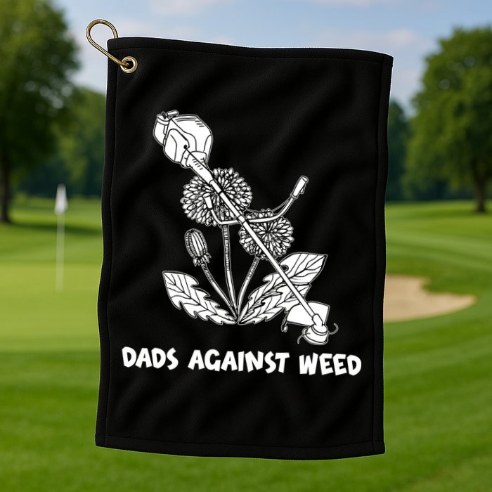 Funny Dads Against Weed Weed Wacker Dandelions Golf Towel