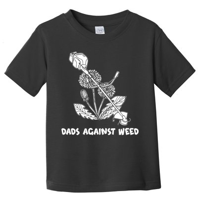 Funny Dads Against Weed Weed Wacker Dandelions Toddler T-Shirt