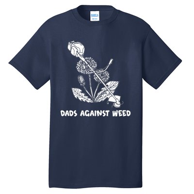 Funny Dads Against Weed Weed Wacker Dandelions Tall T-Shirt