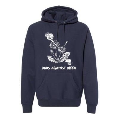 Funny Dads Against Weed Weed Wacker Dandelions Premium Hoodie