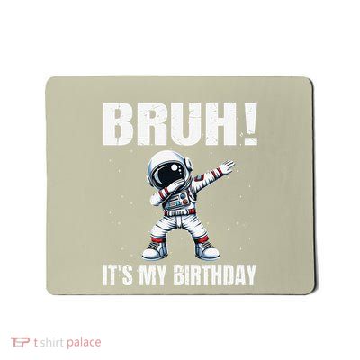 Funny Dabbing Astronaut Birthday Bruh Its My Birthday Gift Mousepad