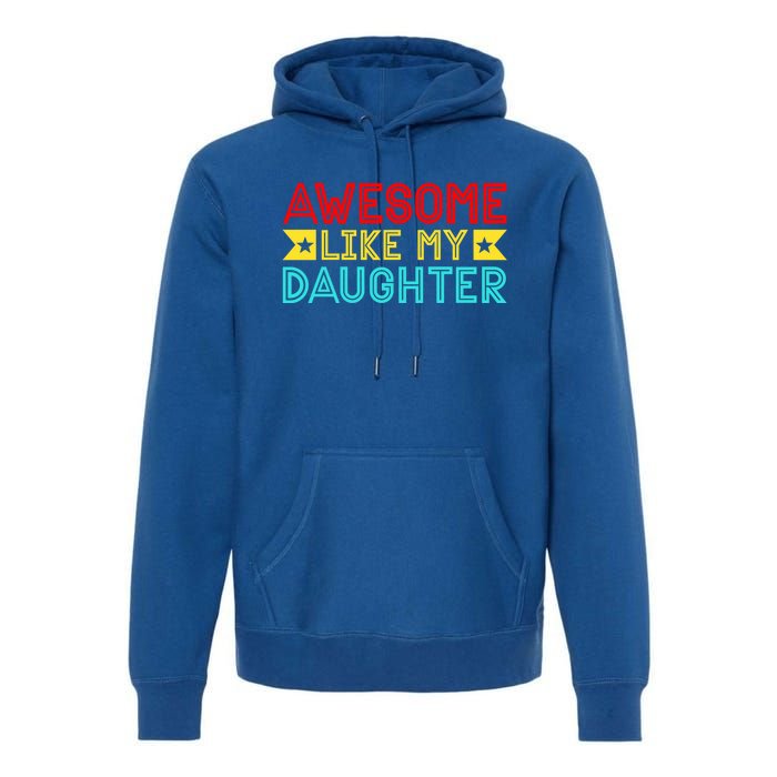 Fathers Day Awesome Like My Daughter Funny Vintage Dad Gift Premium Hoodie