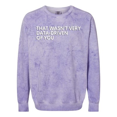 Funny Data Analyst That WasnT Very Data Driven Of You Colorblast Crewneck Sweatshirt