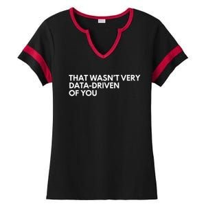 Funny Data Analyst That WasnT Very Data Driven Of You Ladies Halftime Notch Neck Tee