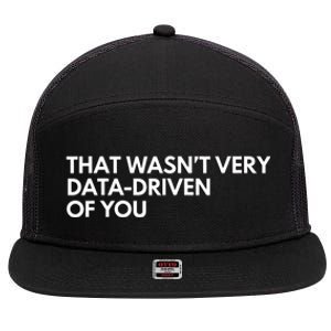 Funny Data Analyst That WasnT Very Data Driven Of You 7 Panel Mesh Trucker Snapback Hat