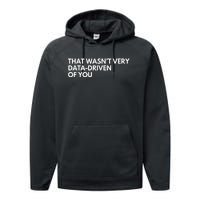 Funny Data Analyst That WasnT Very Data Driven Of You Performance Fleece Hoodie