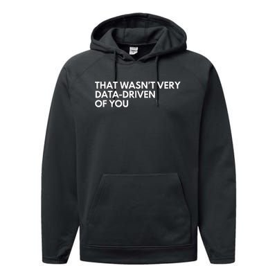 Funny Data Analyst That WasnT Very Data Driven Of You Performance Fleece Hoodie