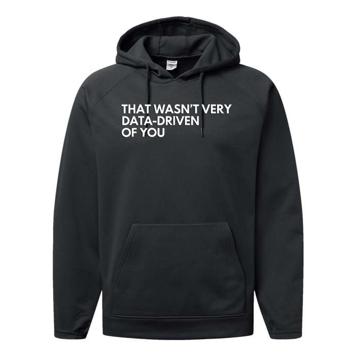 Funny Data Analyst That WasnT Very Data Driven Of You Performance Fleece Hoodie