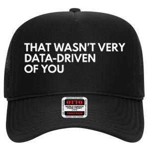 Funny Data Analyst That WasnT Very Data Driven Of You High Crown Mesh Back Trucker Hat