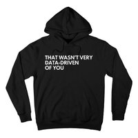 Funny Data Analyst That WasnT Very Data Driven Of You Hoodie