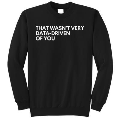 Funny Data Analyst That WasnT Very Data Driven Of You Sweatshirt