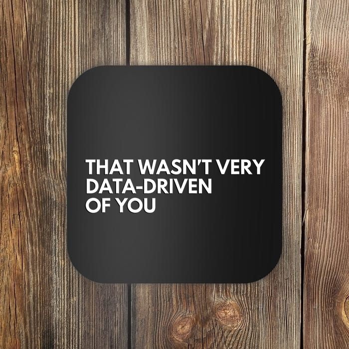 Funny Data Analyst That WasnT Very Data Driven Of You Coaster