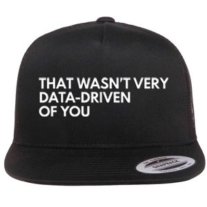 Funny Data Analyst That WasnT Very Data Driven Of You Flat Bill Trucker Hat