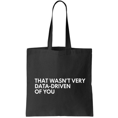 Funny Data Analyst That WasnT Very Data Driven Of You Tote Bag