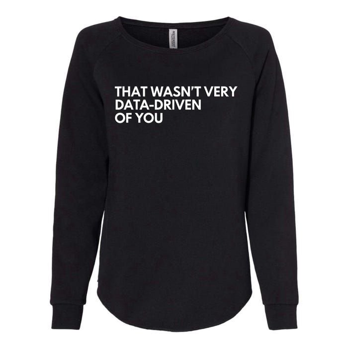 Funny Data Analyst That WasnT Very Data Driven Of You Womens California Wash Sweatshirt