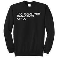 Funny Data Analyst That WasnT Very Data Driven Of You Tall Sweatshirt