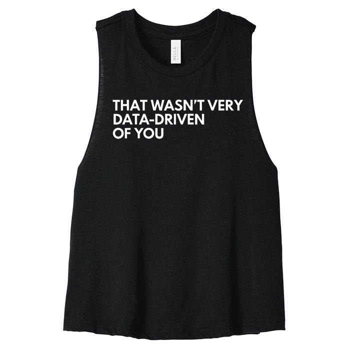 Funny Data Analyst That WasnT Very Data Driven Of You Women's Racerback Cropped Tank