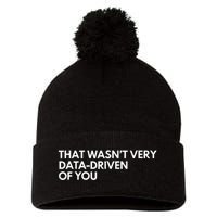 Funny Data Analyst That WasnT Very Data Driven Of You Pom Pom 12in Knit Beanie