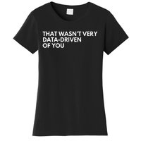 Funny Data Analyst That WasnT Very Data Driven Of You Women's T-Shirt