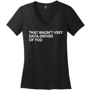 Funny Data Analyst That WasnT Very Data Driven Of You Women's V-Neck T-Shirt