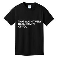 Funny Data Analyst That WasnT Very Data Driven Of You Kids T-Shirt