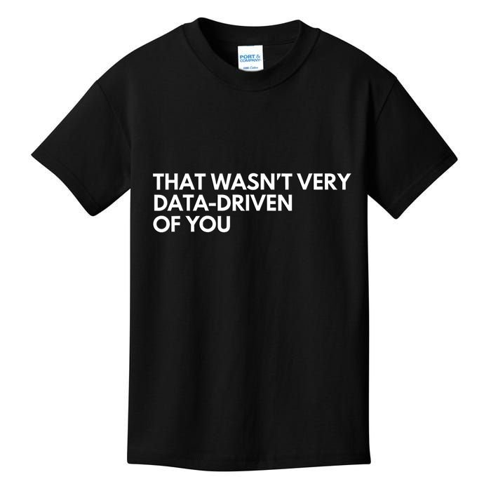 Funny Data Analyst That WasnT Very Data Driven Of You Kids T-Shirt