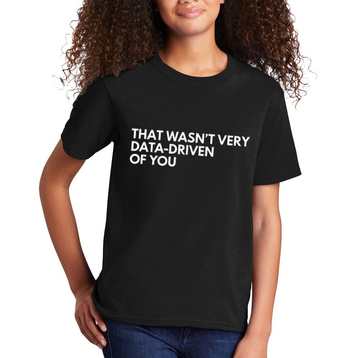 Funny Data Analyst That WasnT Very Data Driven Of You Kids T-Shirt