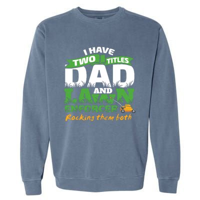 Funny Dad And Lawn Enforcer Mowing Joke Garment-Dyed Sweatshirt