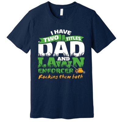 Funny Dad And Lawn Enforcer Mowing Joke Premium T-Shirt