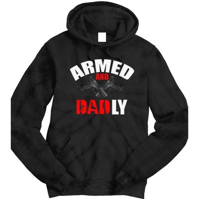 Fathers Day Armed And Dadly Deadly Funny For Dad Tie Dye Hoodie