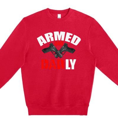 Fathers Day Armed And Dadly Deadly Funny For Dad Premium Crewneck Sweatshirt