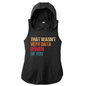 Funny Data Analyst Geek That WasnT Very Data Driven Of You Ladies PosiCharge Tri-Blend Wicking Draft Hoodie Tank